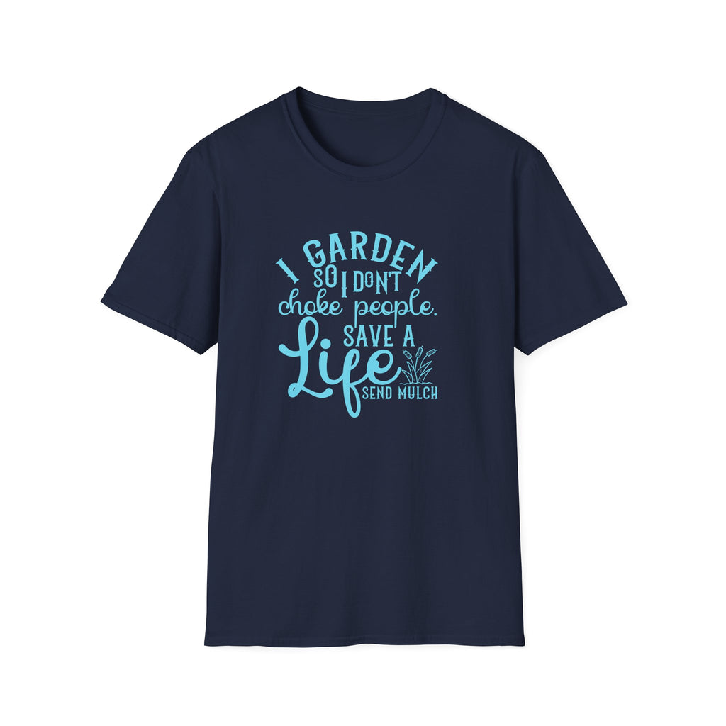 Garden So I Don't Choke People T-Shirt | Funny Gardener Shirt, Save a Life Send Mulch