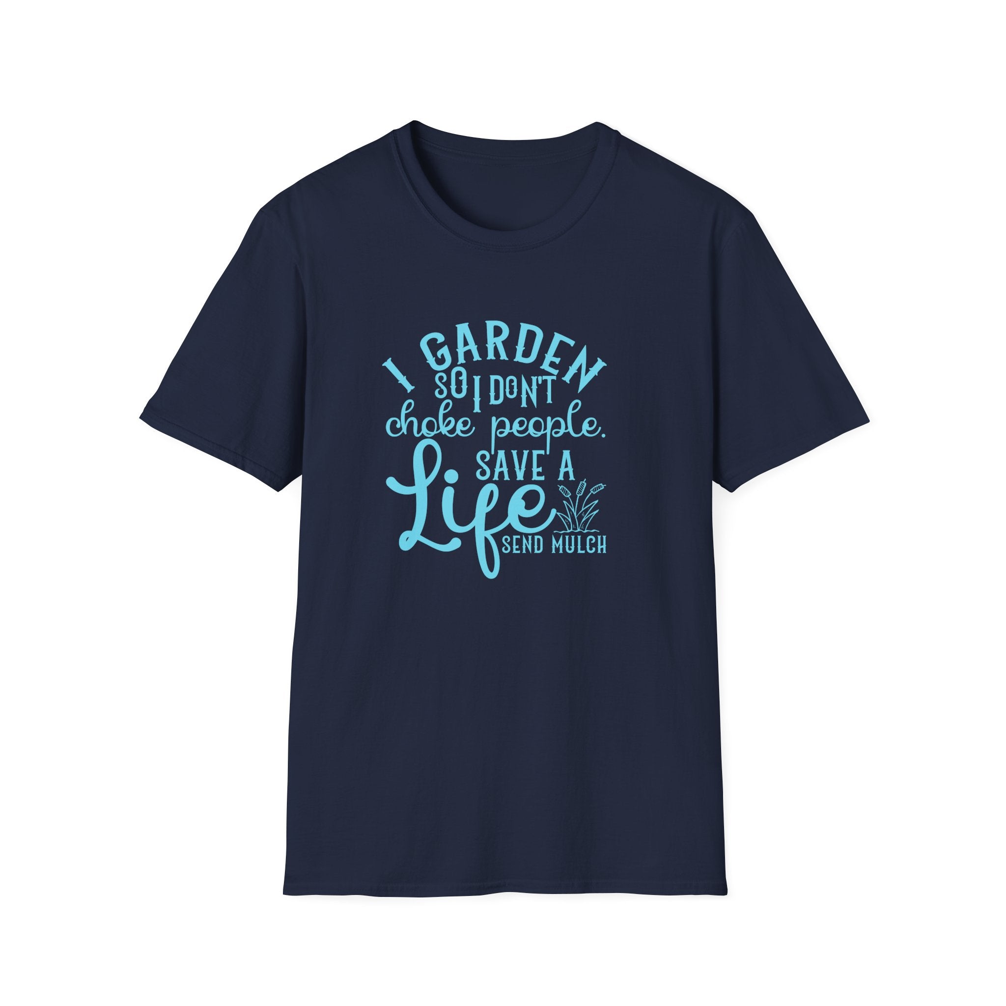 Garden So I Don't Choke People T-Shirt | Funny Gardener Shirt, Save a Life Send Mulch