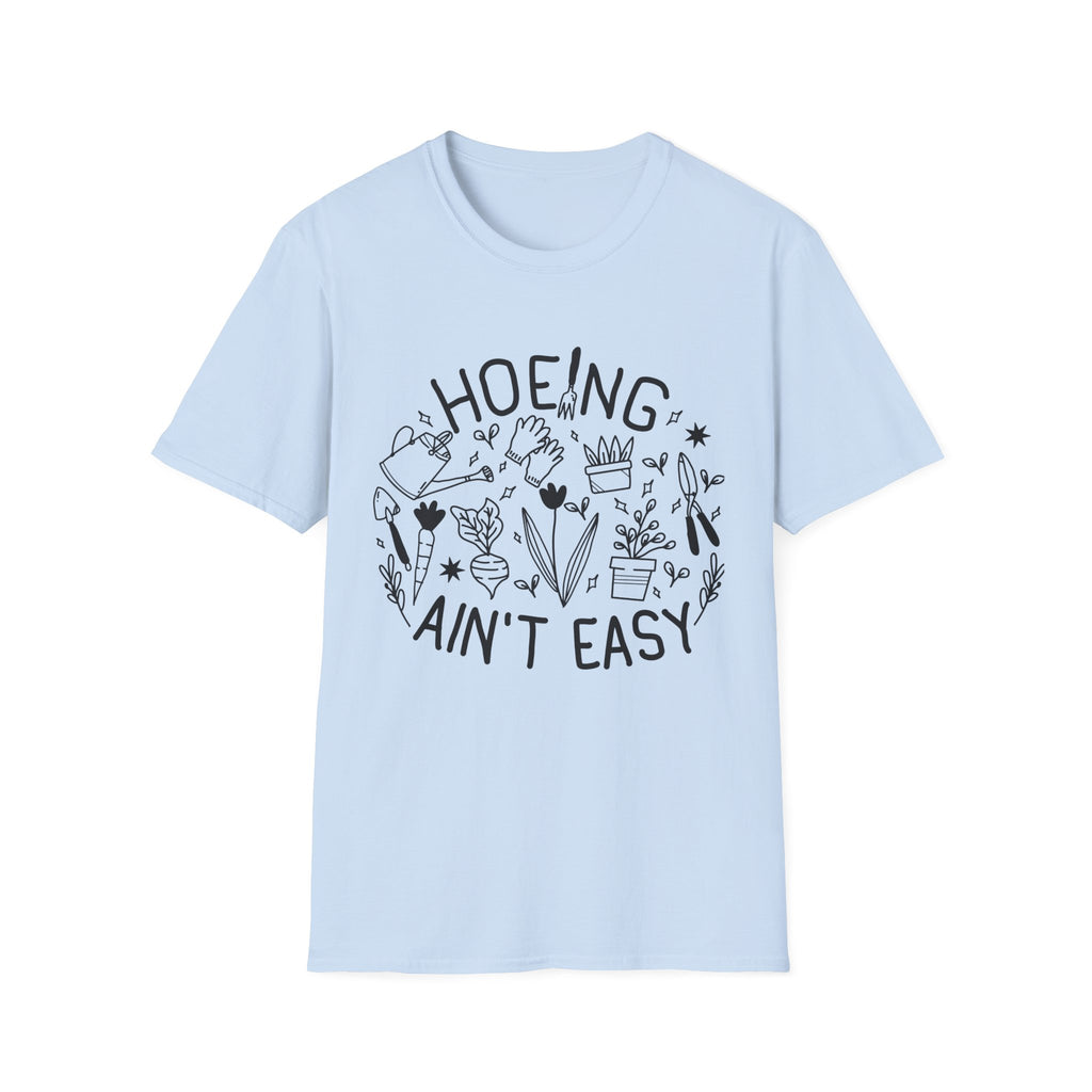 Hoeing Ain't Easy T-Shirt | Humorous Gardening Tee, Plant Lover Garden Crew|