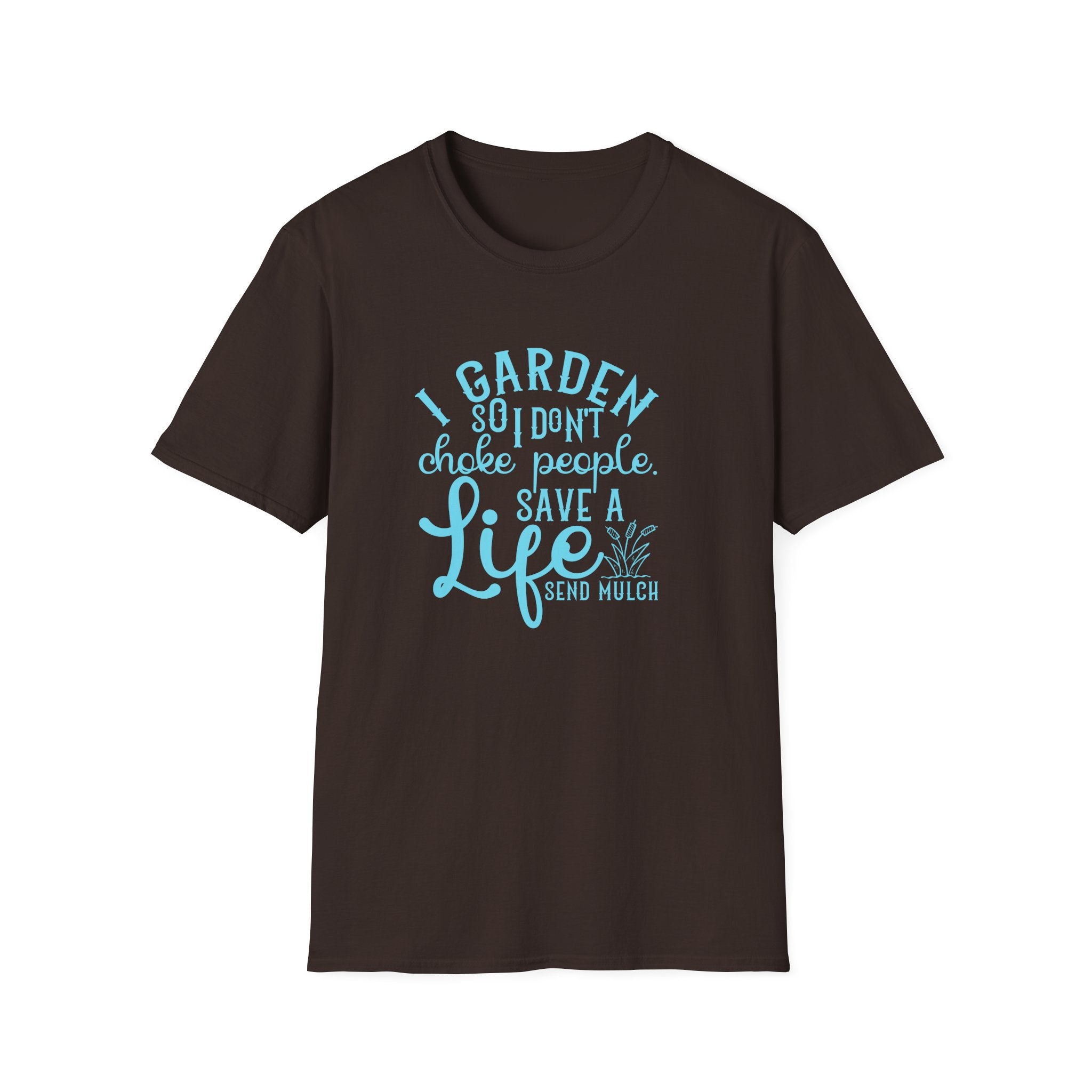 Garden So I Don't Choke People T-Shirt | Funny Gardener Shirt, Save a Life Send Mulch